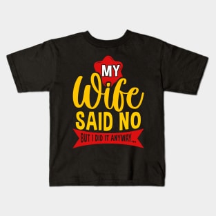 My Wife Said No But Anyway Funny Husband Saying Quote Kids T-Shirt